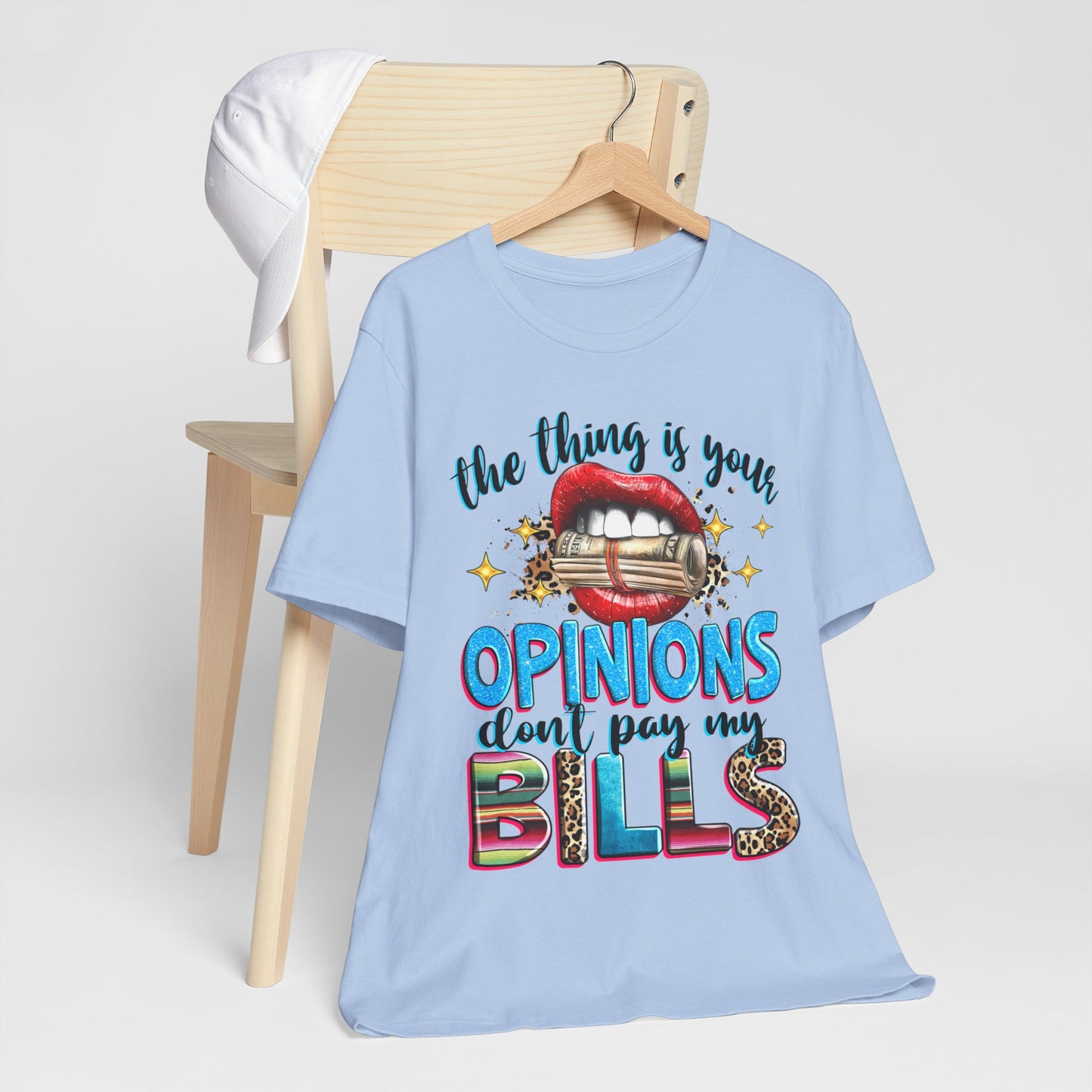 "The thing is, Your Opinions Don’t Pay My Bills" T-Shirt