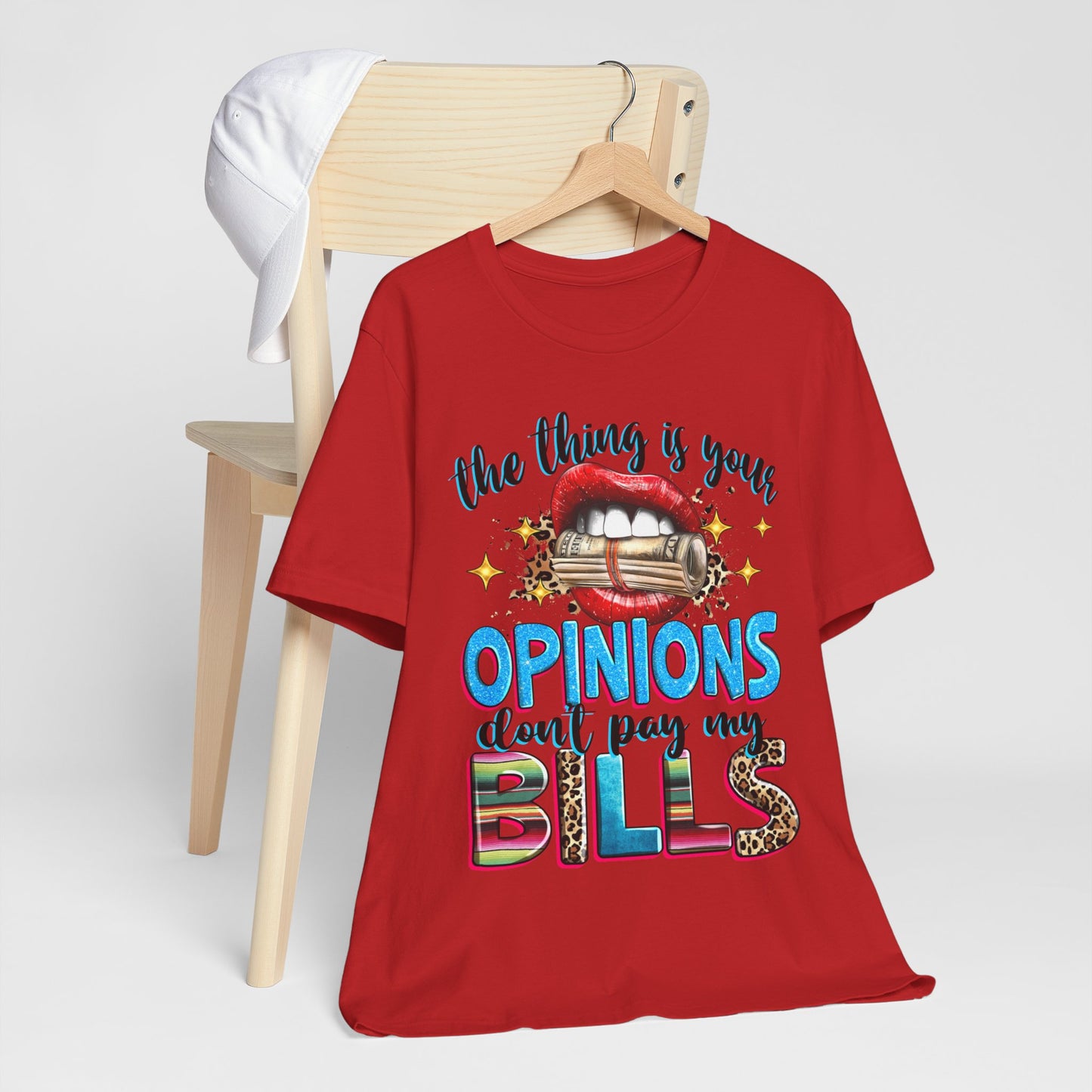 "The thing is, Your Opinions Don’t Pay My Bills" T-Shirt