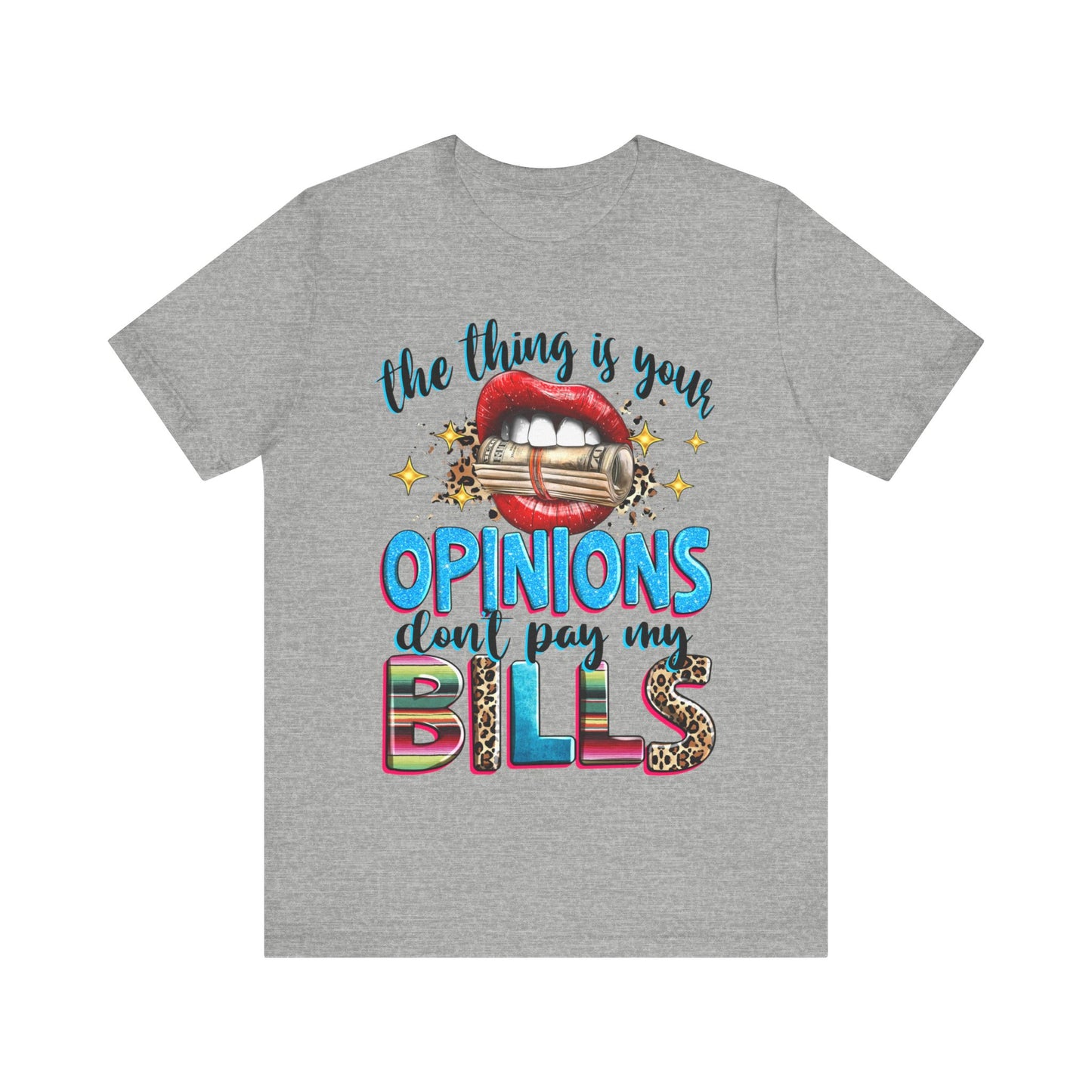 "The thing is, Your Opinions Don’t Pay My Bills" T-Shirt