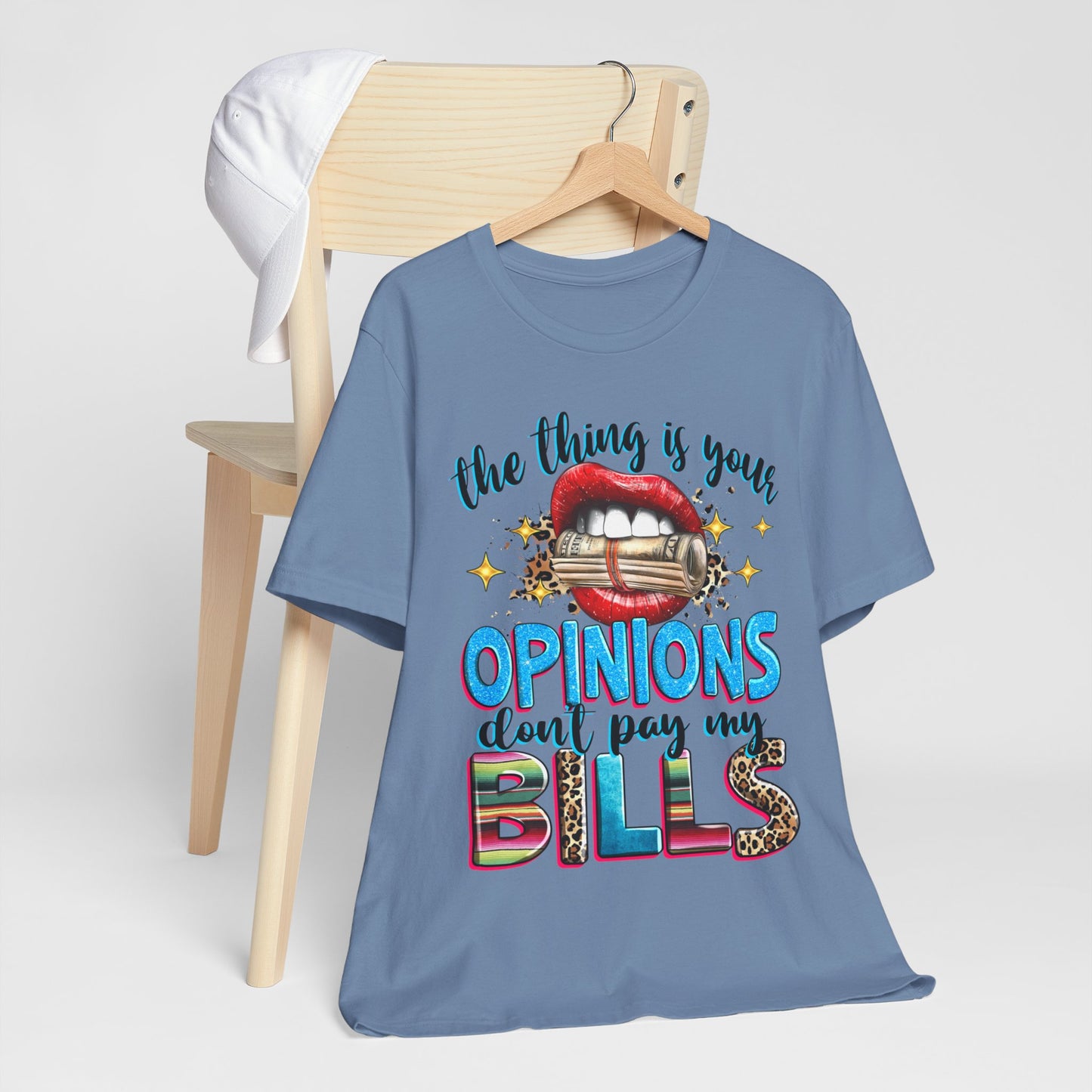 "The thing is, Your Opinions Don’t Pay My Bills" T-Shirt
