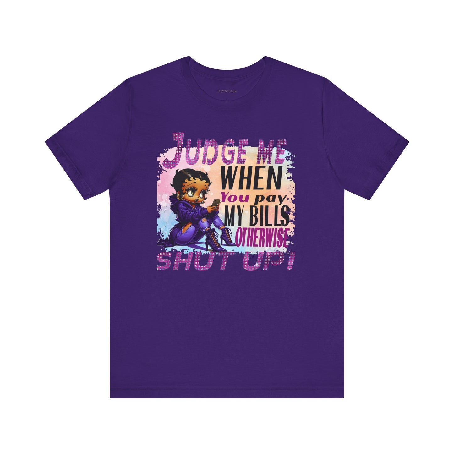 Urban Betty Boop Tshirt featuring the sassy phrase: 'Judge Me When You Pay My Bills Otherwise Shut UP!'