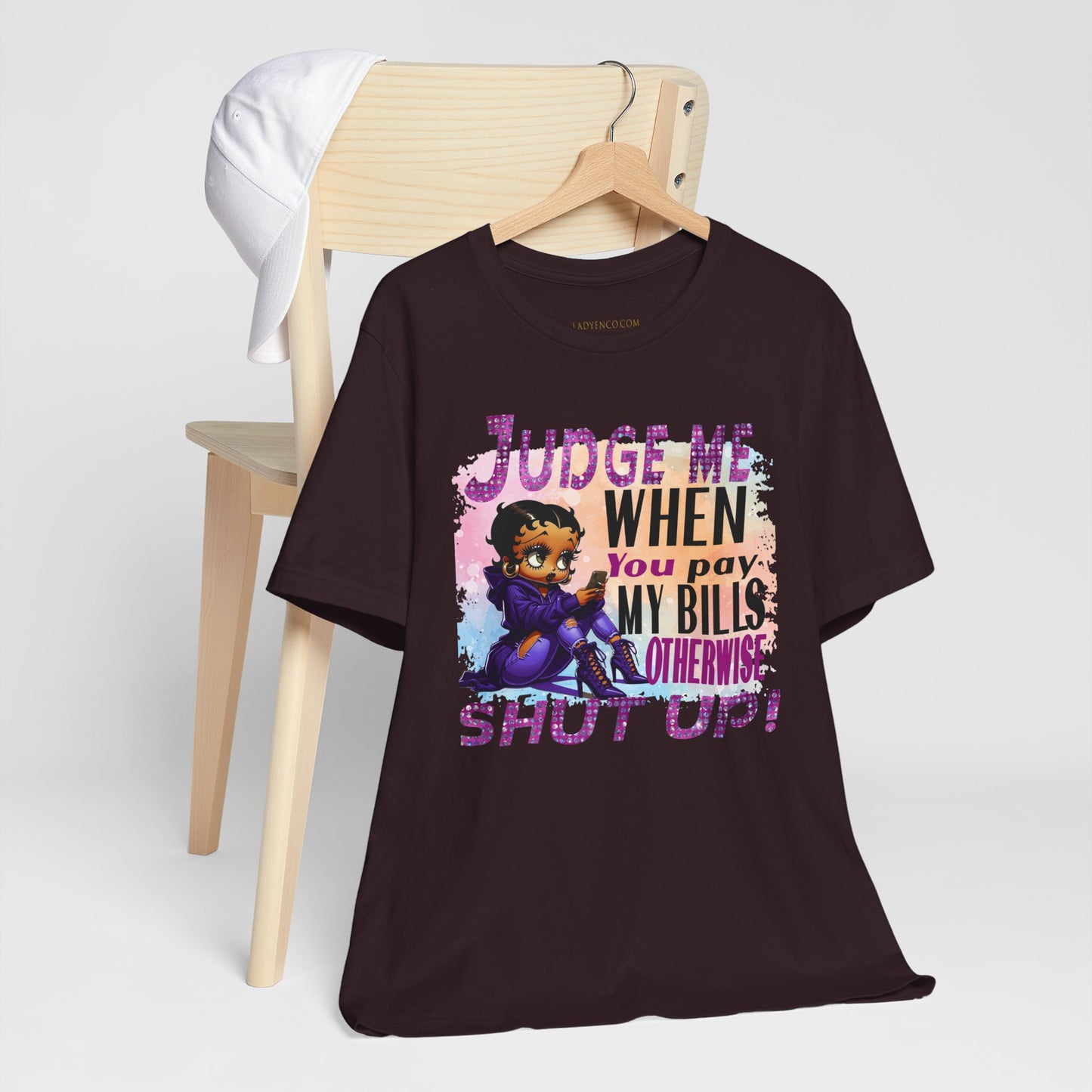 Urban Betty Boop Tshirt featuring the sassy phrase: 'Judge Me When You Pay My Bills Otherwise Shut UP!'