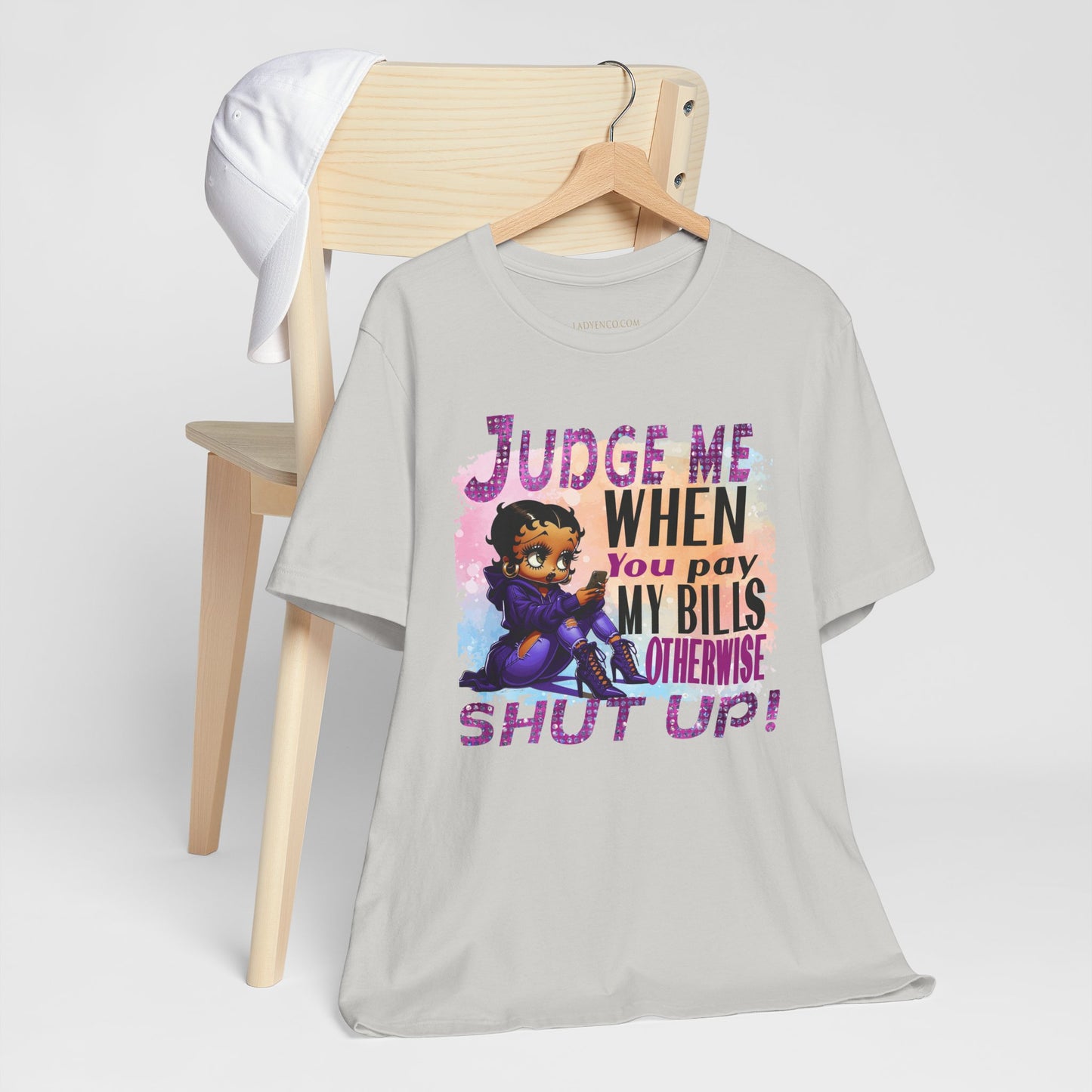 Urban Betty Boop Tshirt featuring the sassy phrase: 'Judge Me When You Pay My Bills Otherwise Shut UP!'
