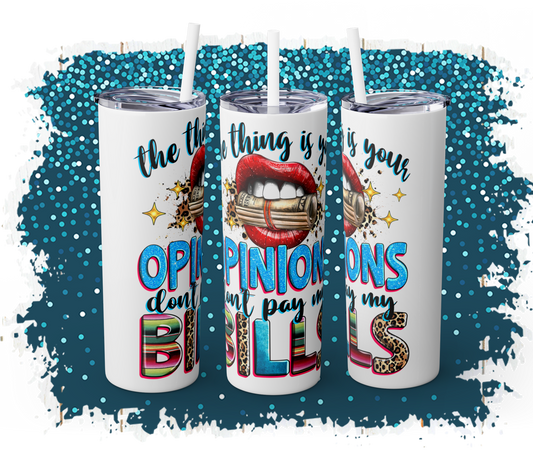 Trendy Skinny Tumbler, 20oz - "Opinions Don't Pay My Bills" - Perfect for Gifts, Office, Travel, Retirement, and Daily Use