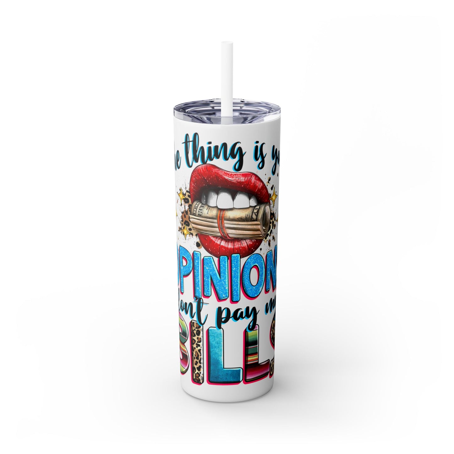 Trendy Skinny Tumbler, 20oz - "Opinions Don't Pay My Bills" - Perfect for Gifts, Office, Travel, Retirement, and Daily Use