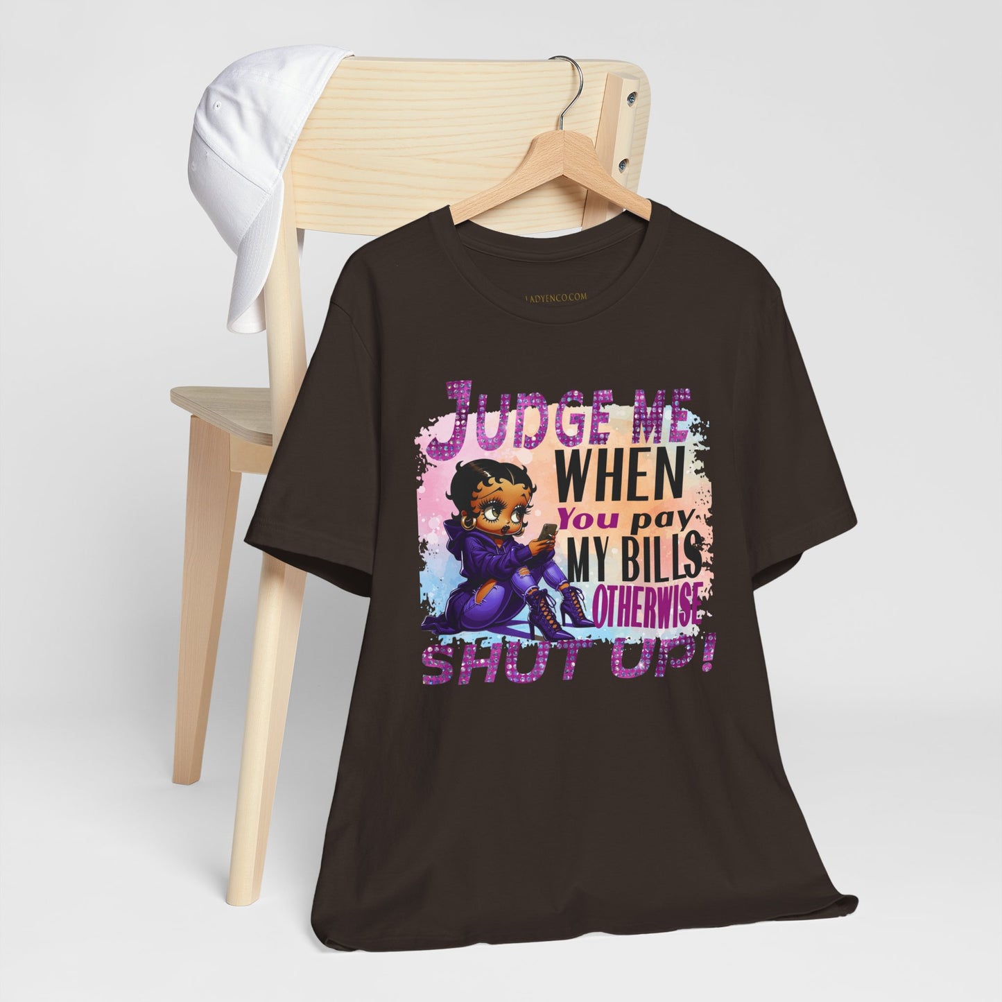 Urban Betty Boop Tshirt featuring the sassy phrase: 'Judge Me When You Pay My Bills Otherwise Shut UP!'