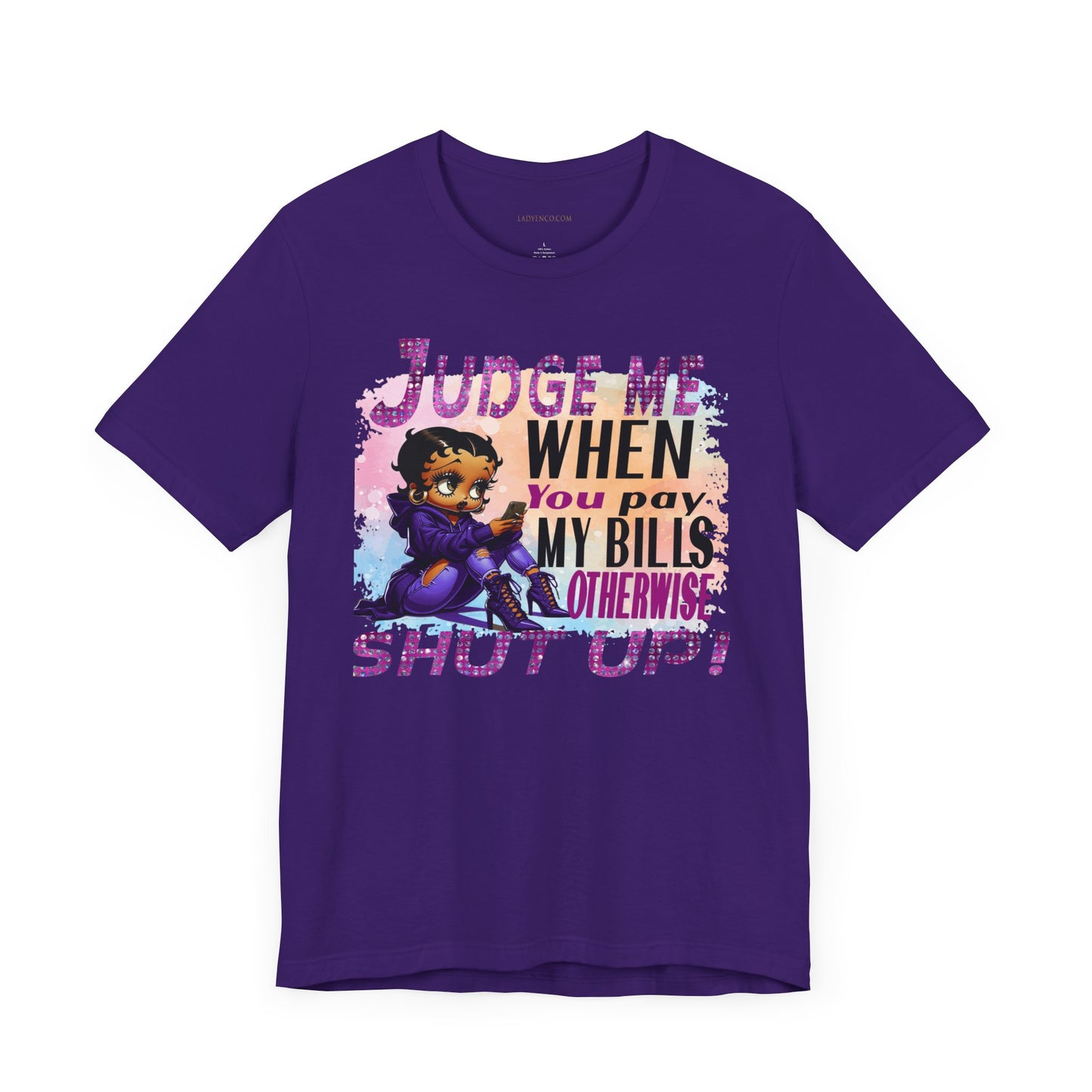Urban Betty Boop Tshirt featuring the sassy phrase: 'Judge Me When You Pay My Bills Otherwise Shut UP!'