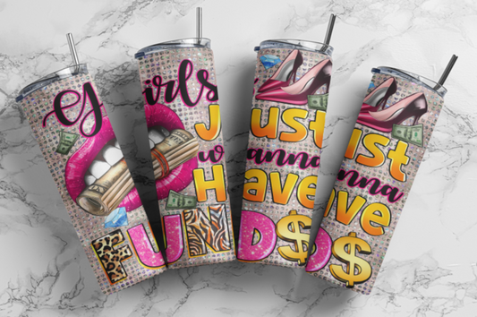 Glamorous Girls Just Wanna Have Funds Tumbler, Stylish Drinkware for Party Time, Perfect Gift for Girls, Birthday, Fashion, and Celebrations