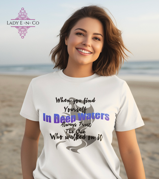Short Sleeve TShirt - With Message When you find yourself in deep waters trust the one who walked on it