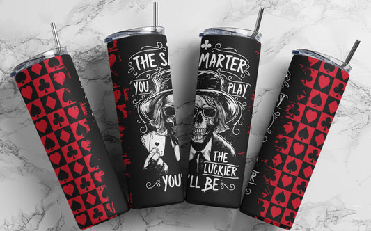 The Smarter You Play 20oz Skinny Tumbler – Poker Skull Design, Lucky Gambler Drinkware