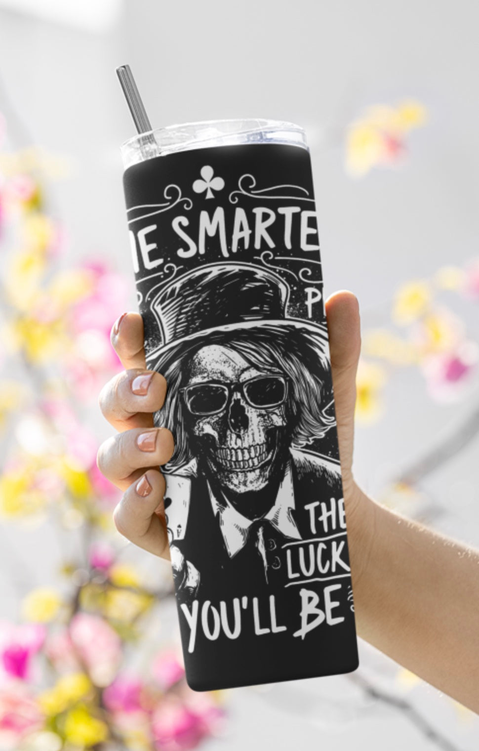 The Smarter You Play 20oz Skinny Tumbler – Poker Skull Design, Lucky Gambler Drinkware